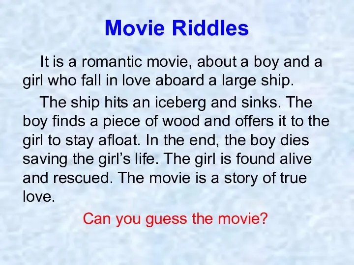 Movie Riddles It is a romantic movie, about a boy
