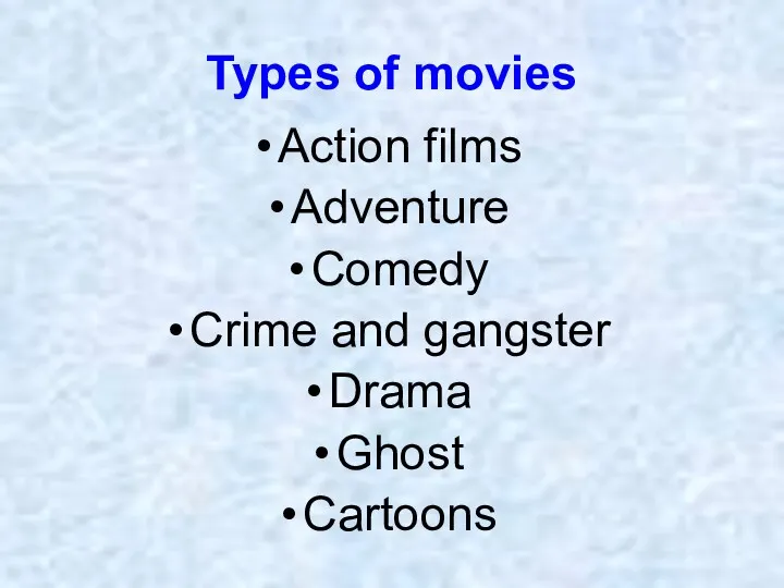 Types of movies Action films Adventure Comedy Crime and gangster Drama Ghost Cartoons