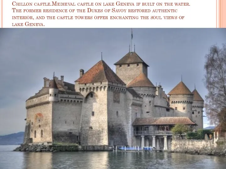 Chillon castle.Medieval castle on lake Geneva if built on the