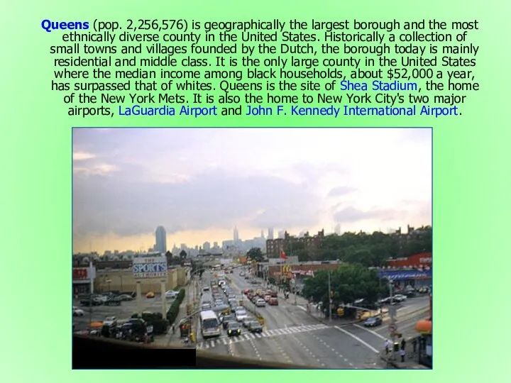 Queens (pop. 2,256,576) is geographically the largest borough and the