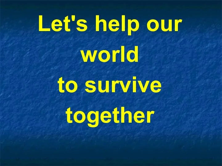 Let's help our world to survive together