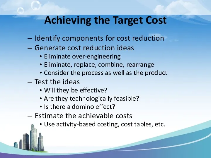 Achieving the Target Cost Identify components for cost reduction Generate