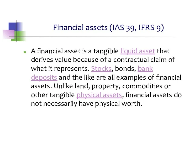 Financial assets (IAS 39, IFRS 9) A financial asset is
