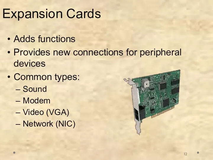 Expansion Cards Adds functions Provides new connections for peripheral devices