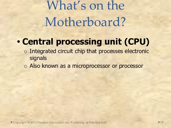 What’s on the Motherboard? Central processing unit (CPU) Integrated circuit