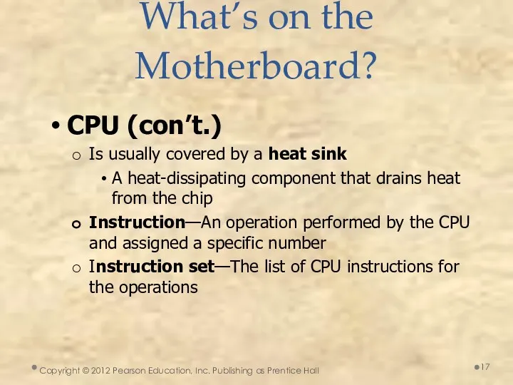 What’s on the Motherboard? CPU (con’t.) Is usually covered by