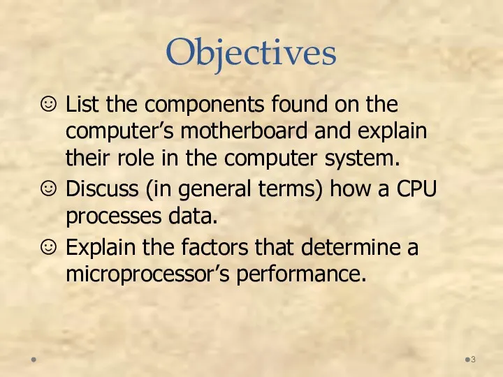 Objectives List the components found on the computer’s motherboard and