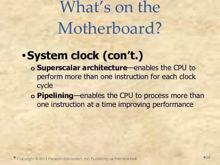 What’s on the Motherboard? System clock (con’t.) Superscalar architecture—enables the