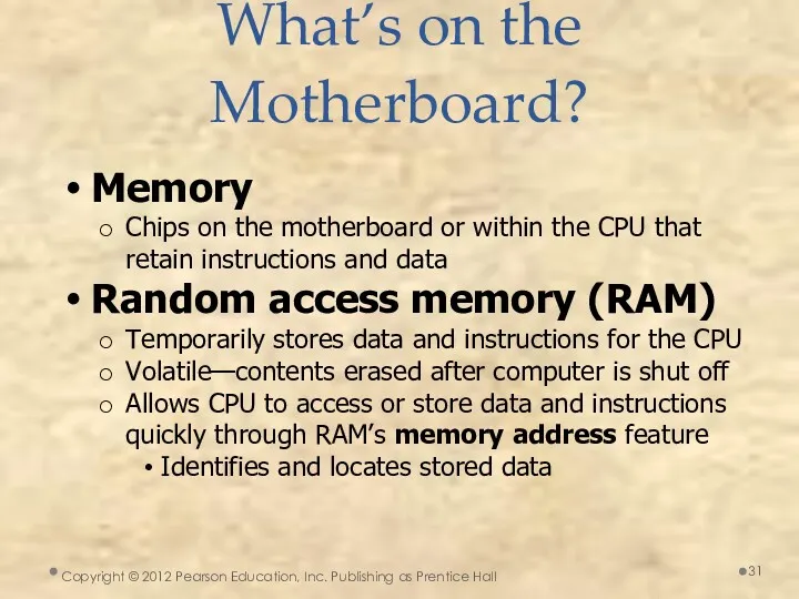 Memory Chips on the motherboard or within the CPU that