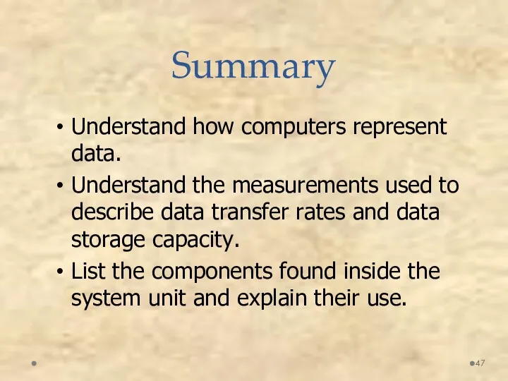 Summary Understand how computers represent data. Understand the measurements used