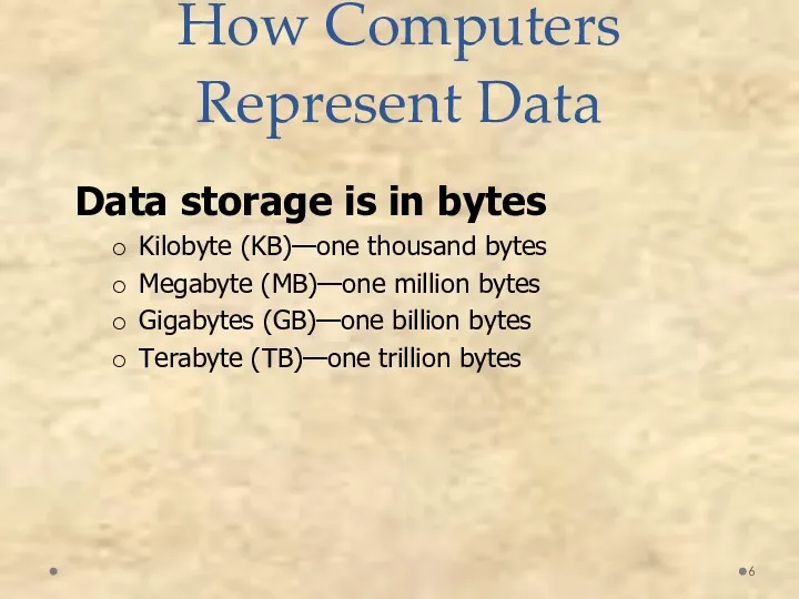How Computers Represent Data Data storage is in bytes Kilobyte