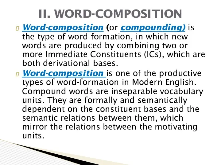 Word-composition (or compounding) is the type of word-formation, in which