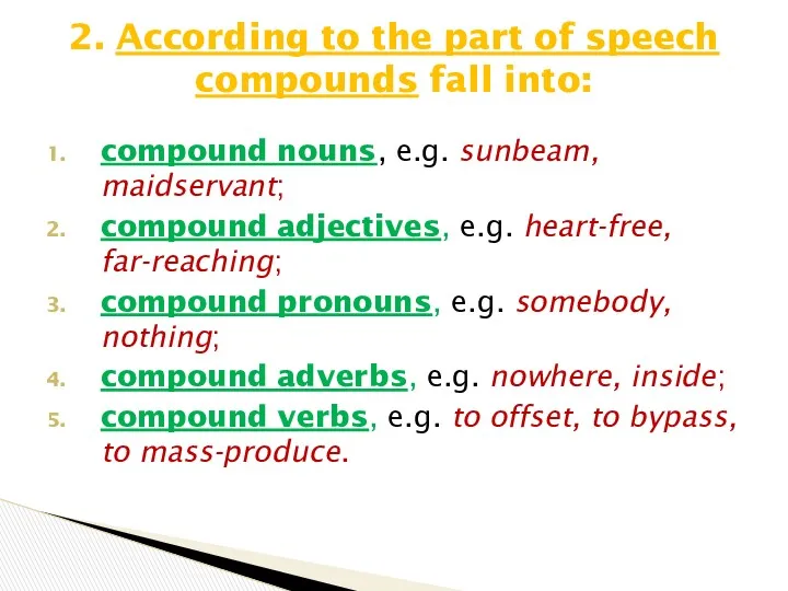 compound nouns, e.g. sunbeam, maidservant; compound adjectives, e.g. heart-free, far-reaching;