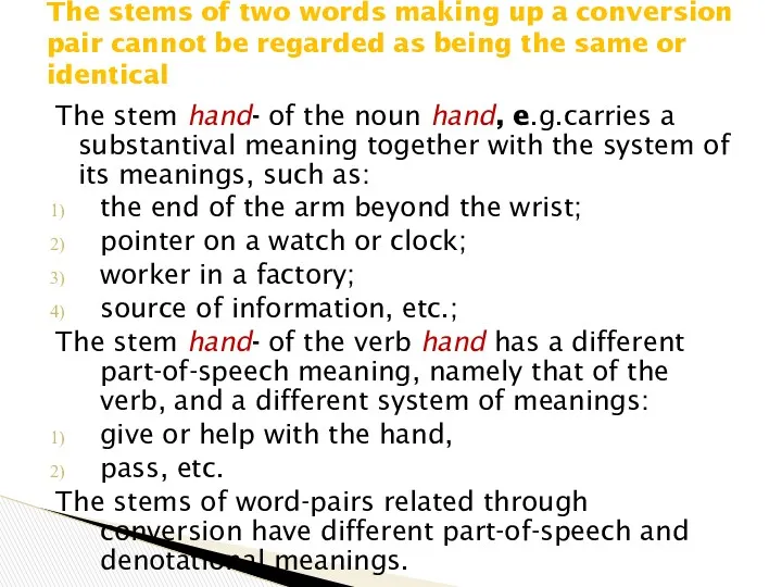 The stem hand- of the noun hand, e.g.carries a substantival