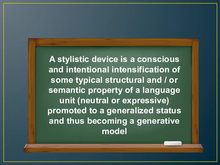A stylistic device is a conscious and intentional intensification of