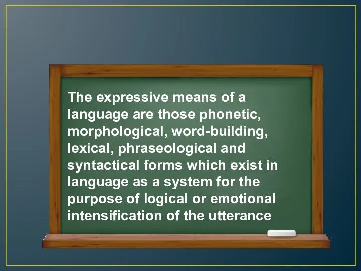The expressive means of a language are those phonetic, morphological,