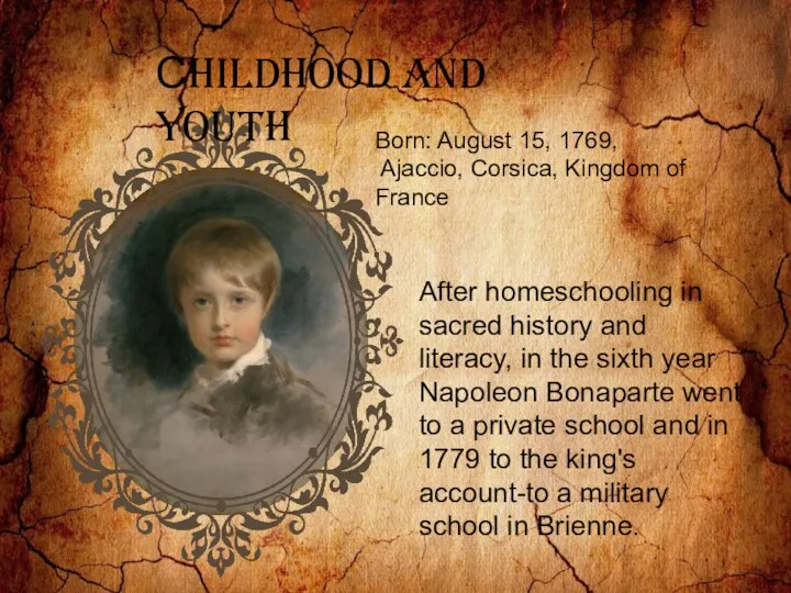 Сhildhood and youth Born: August 15, 1769, Ajaccio, Corsica, Kingdom