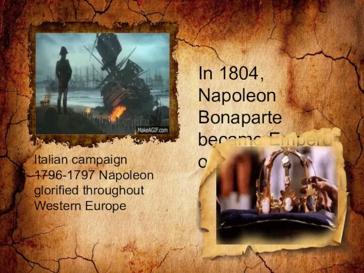 In 1804, Napoleon Bonaparte became Emperor of France Italian campaign 1796-1797 Napoleon glorified throughout Western Europe