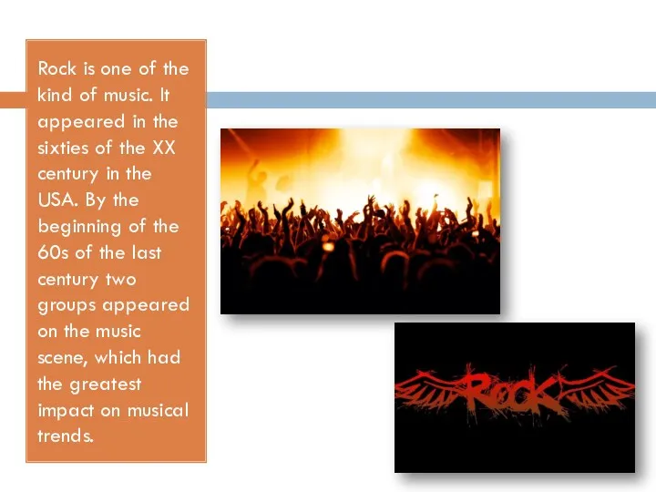 Rock is one of the kind of music. It appeared