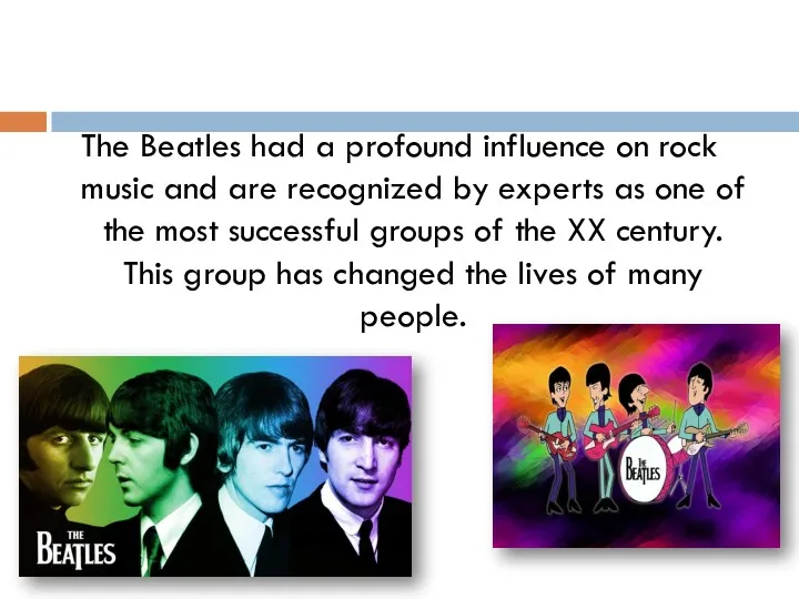 The Beatles had a profound influence on rock music and