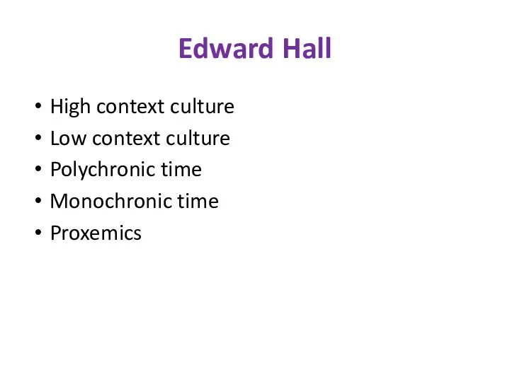 Edward Hall High context culture Low context culture Polychronic time Monochronic time Proxemics