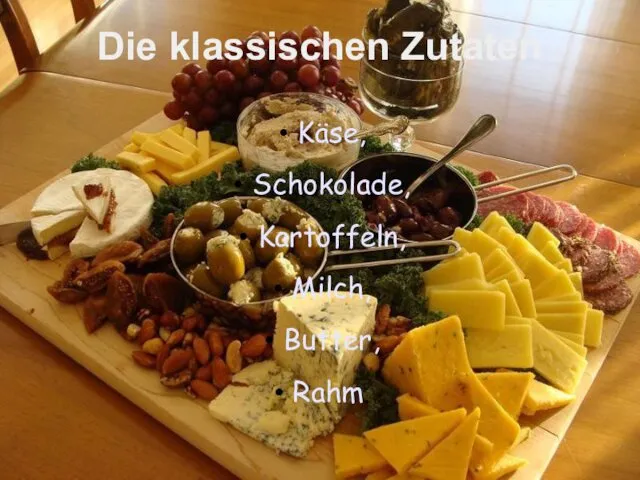 Die klassischen Zutaten Käse, Schokolade, Kartoffeln, Milch, Butter, Rahm.