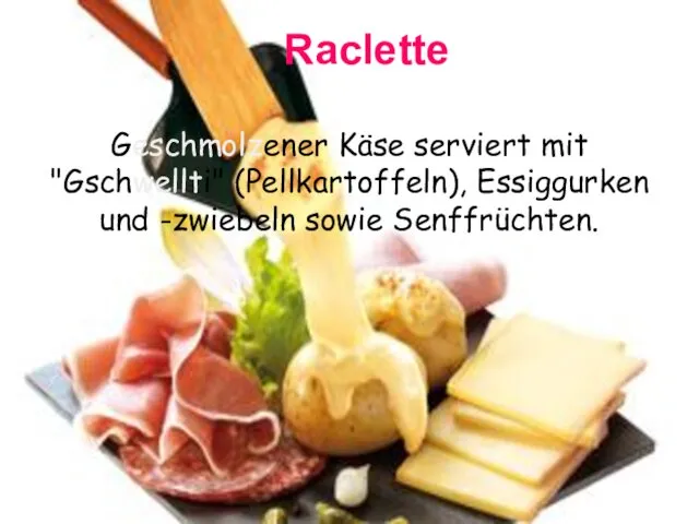Raclette Geschmolzener Käse serviert mit "Gschwellti" (Pellkartoffeln), Essiggurken und -zwiebeln sowie Senffrüchten.