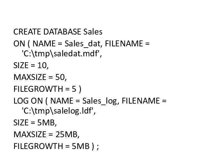 CREATE DATABASE Sales ON ( NAME = Sales_dat, FILENAME =