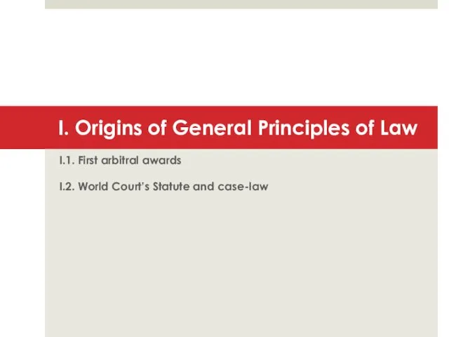 I. Origins of General Principles of Law I.1. First arbitral