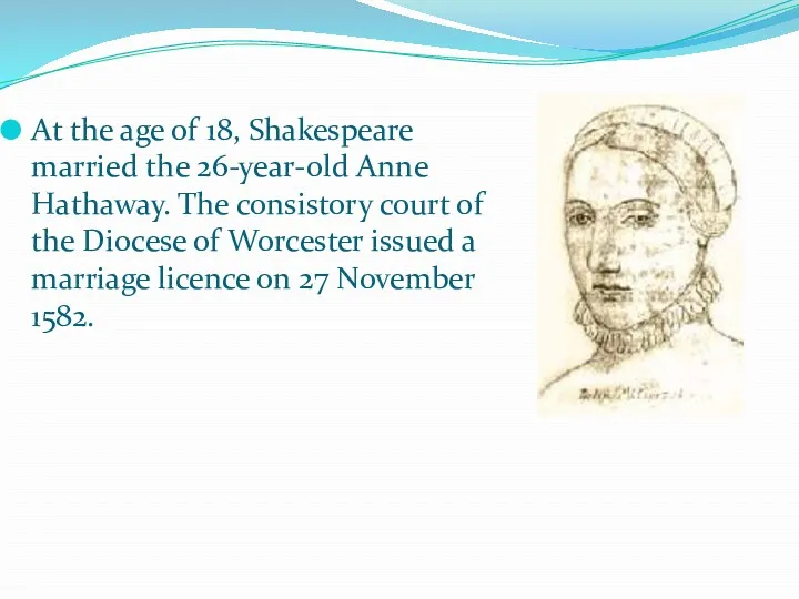 At the age of 18, Shakespeare married the 26-year-old Anne Hathaway. The consistory