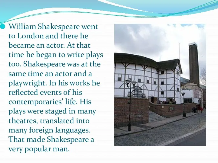William Shakespeare went to London and there he became an actor. At that