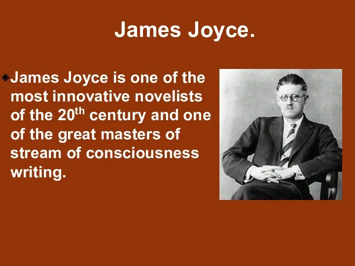 James Joyce is one of the most innovative novelists of