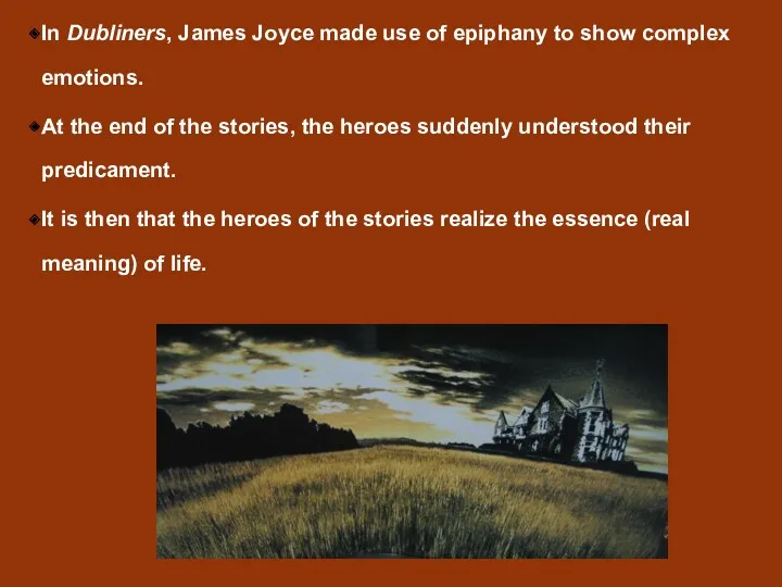 In Dubliners, James Joyce made use of epiphany to show