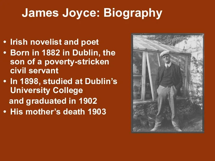 James Joyce: Biography Irish novelist and poet Born in 1882