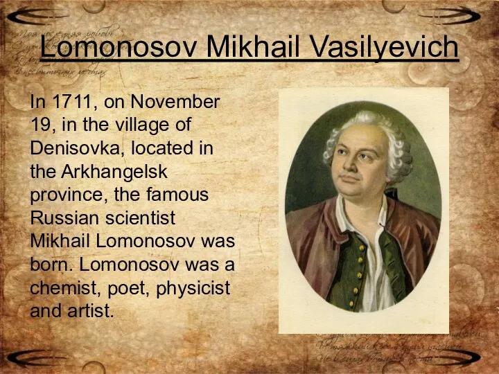 Lomonosov Mikhail Vasilyevich In 1711, on November 19, in the