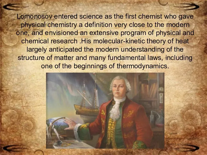 Lomonosov entered science as the first chemist who gave physical