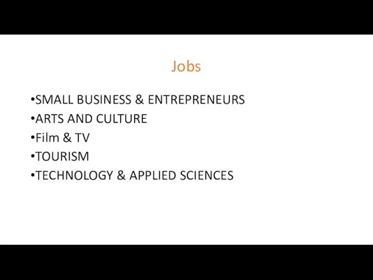 Jobs SMALL BUSINESS & ENTREPRENEURS ARTS AND CULTURE Film & TV TOURISM TECHNOLOGY & APPLIED SCIENCES