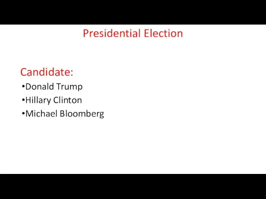 Presidential Election Candidate: Donald Trump Hillary Clinton Michael Bloomberg