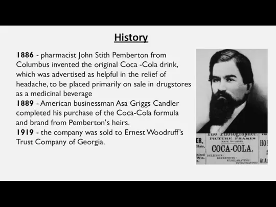 History 1886 - pharmacist John Stith Pemberton from Columbus invented the original Coca