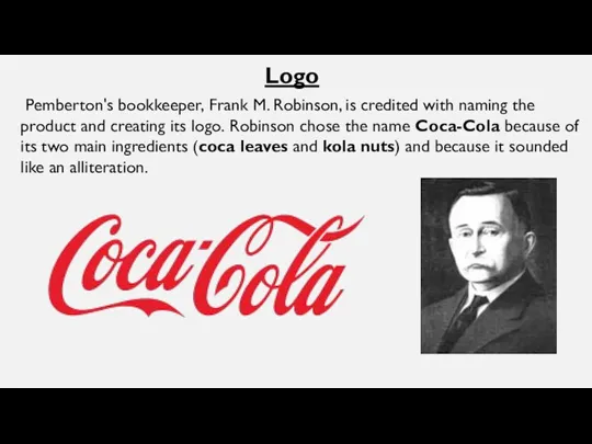 Logo Pemberton's bookkeeper, Frank M. Robinson, is credited with naming the product and