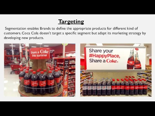 Segmentation enables Brands to define the appropriate products for different