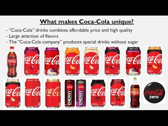 What makes Coca-Cola unique? “Coca-Cola” drinks combines affordable price and high quality Large