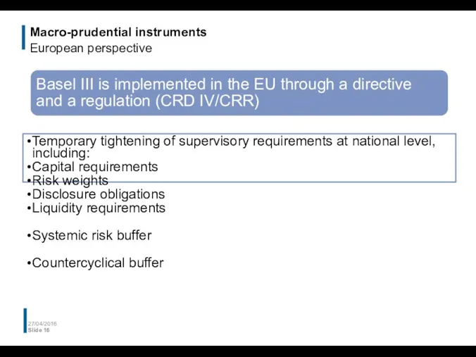 Macro-prudential instruments European perspective 27/04/2016 Slide Basel III is implemented