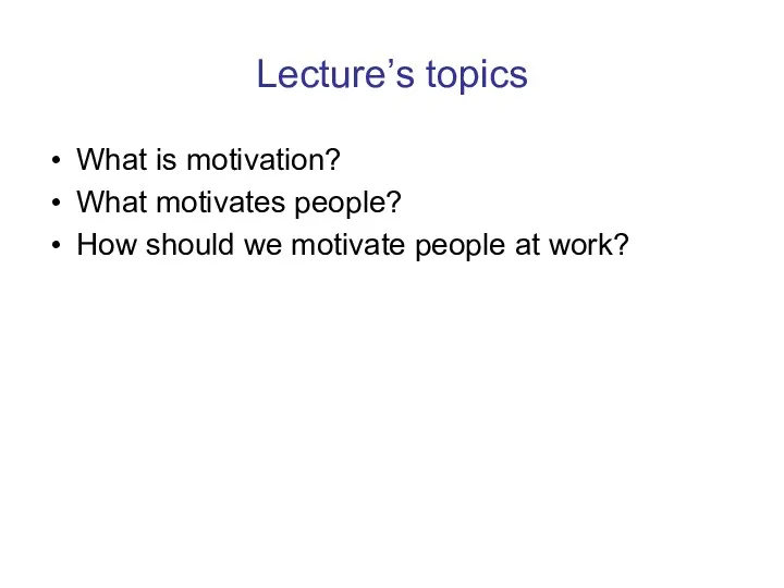 Lecture’s topics What is motivation? What motivates people? How should we motivate people at work?