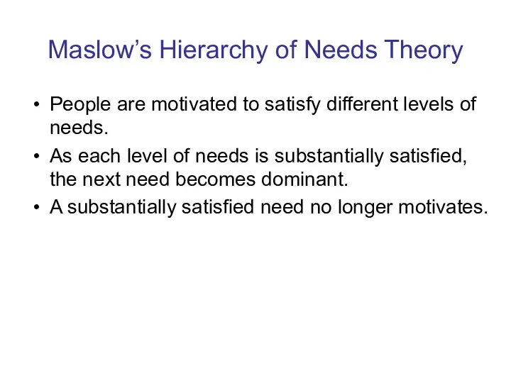 Maslow’s Hierarchy of Needs Theory People are motivated to satisfy