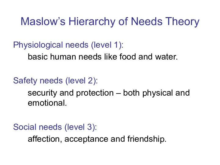 Maslow’s Hierarchy of Needs Theory Physiological needs (level 1): basic