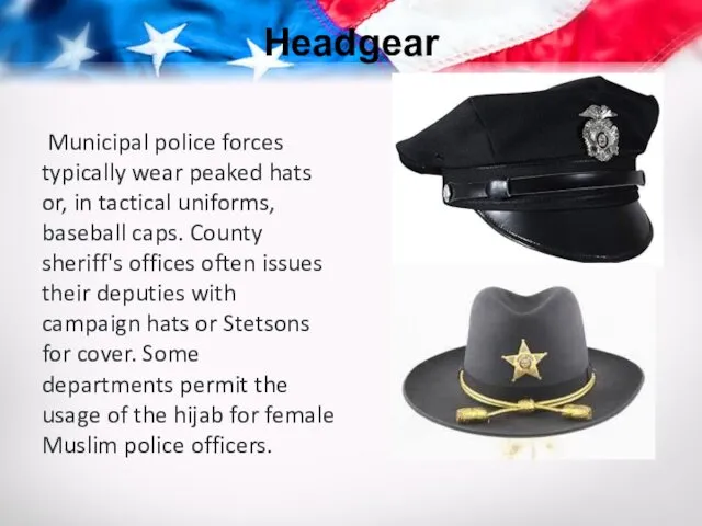Headgear Municipal police forces typically wear peaked hats or, in