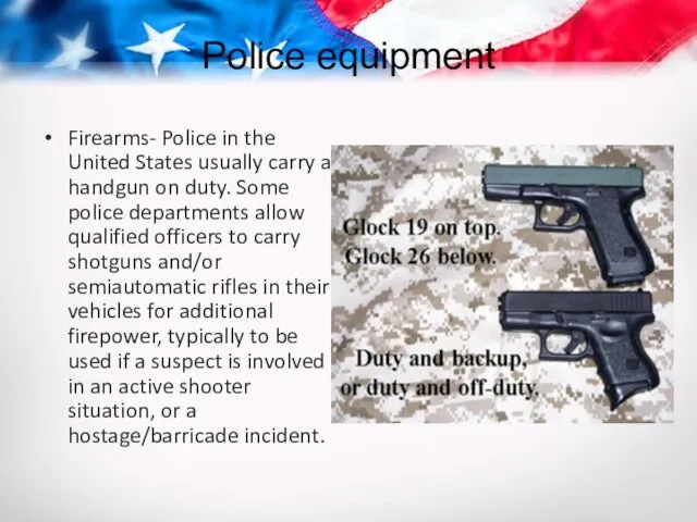 Police equipment Firearms- Police in the United States usually carry