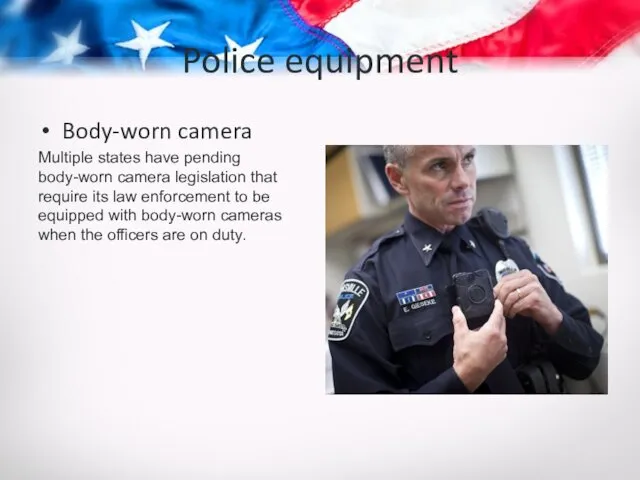 Police equipment Body-worn camera Multiple states have pending body-worn camera