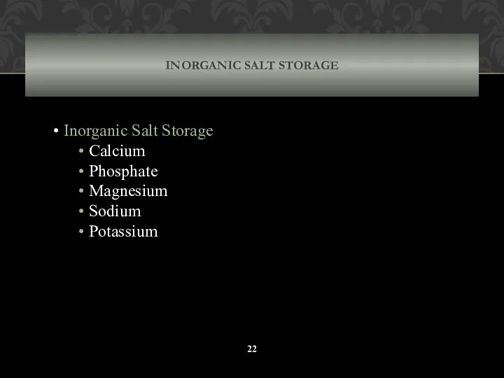 INORGANIC SALT STORAGE Inorganic Salt Storage Calcium Phosphate Magnesium Sodium Potassium